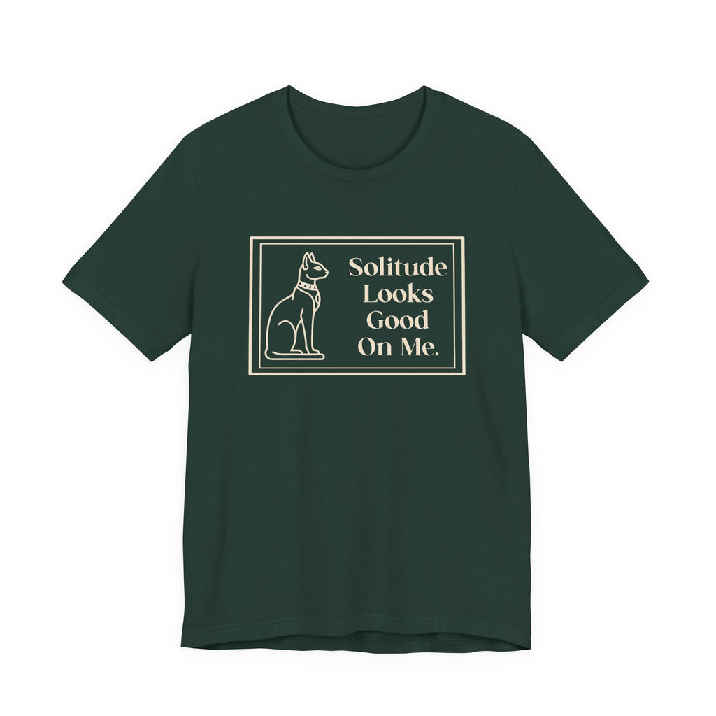 Solitude Looks Good on Me T-Shirt