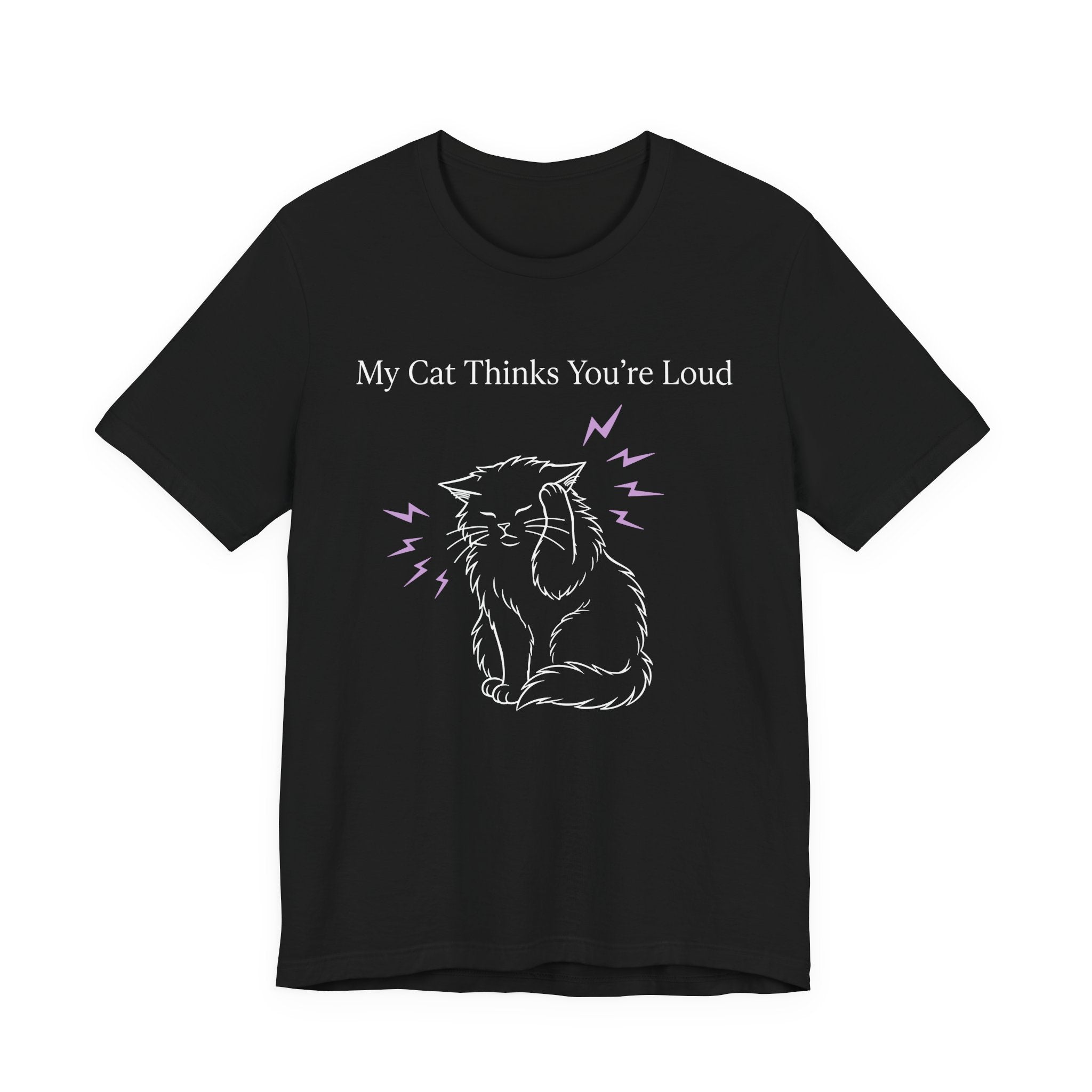 My Cat Thinks You’re Loud T-Shirt
