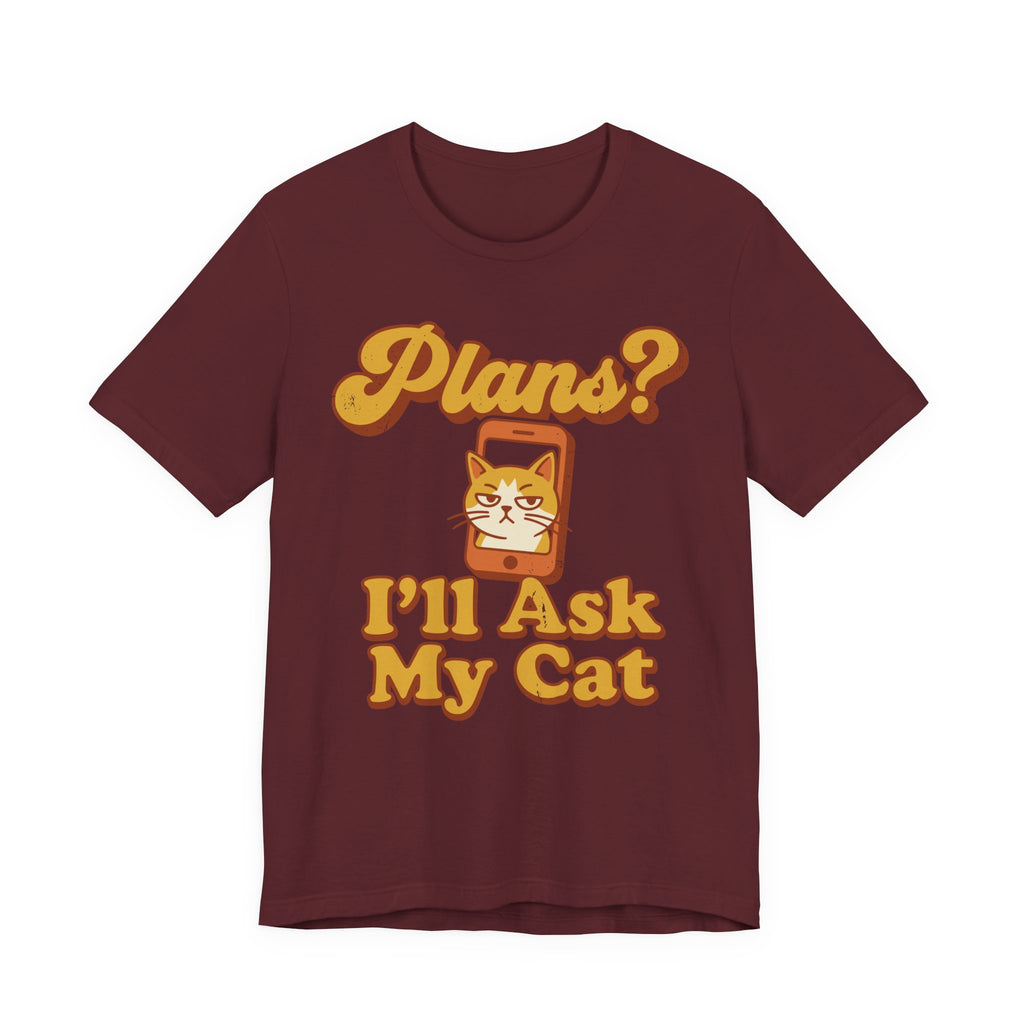 Plans? I’ll Ask My Cat T-Shirt