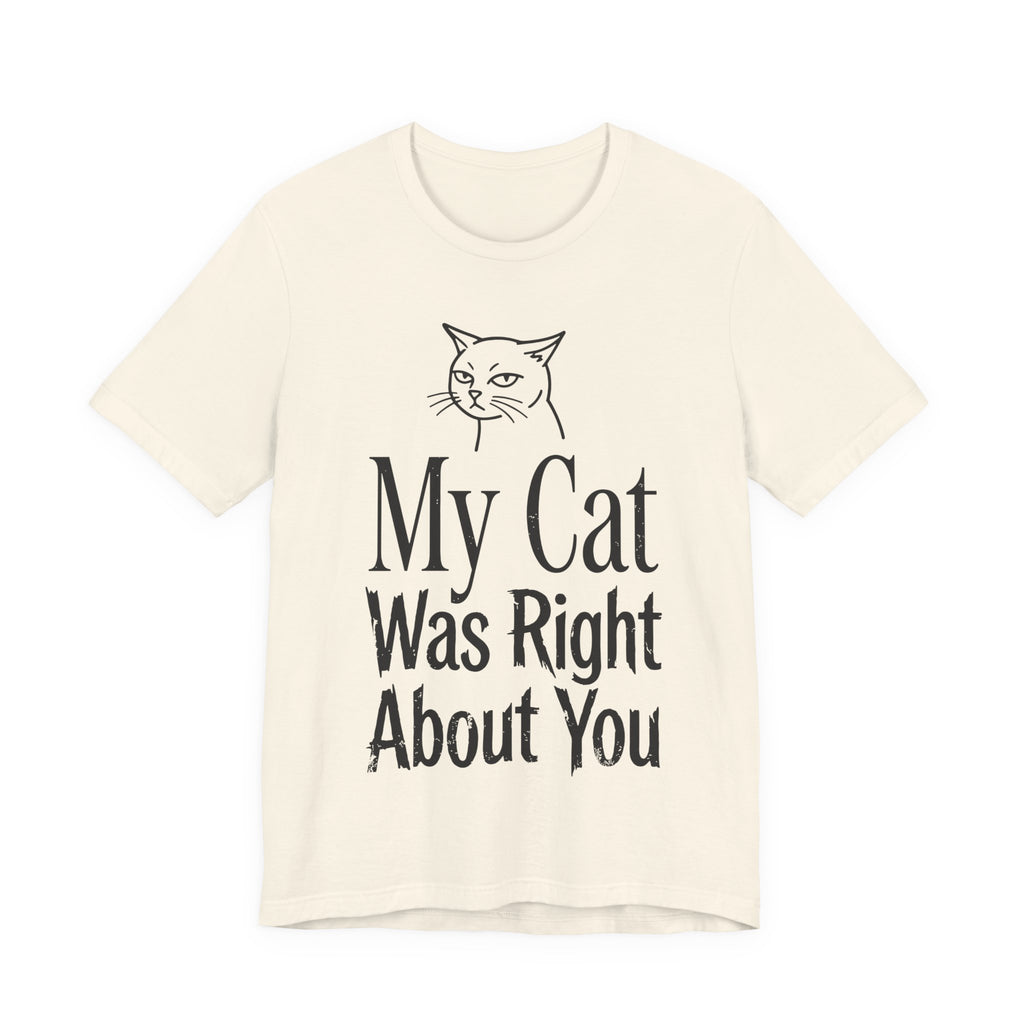 My Cat Was Right About You T-Shirt
