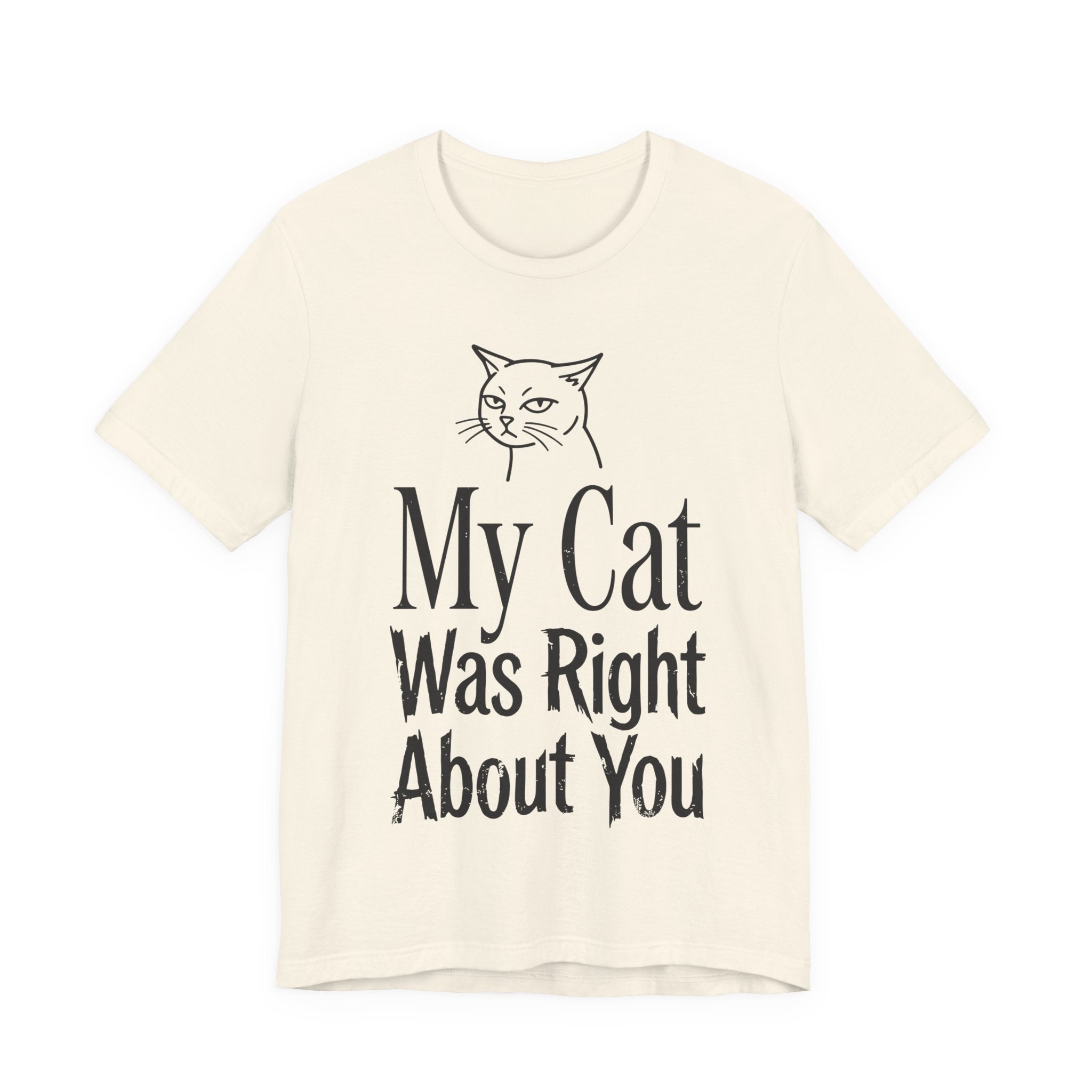 My Cat Was Right About You T-Shirt
