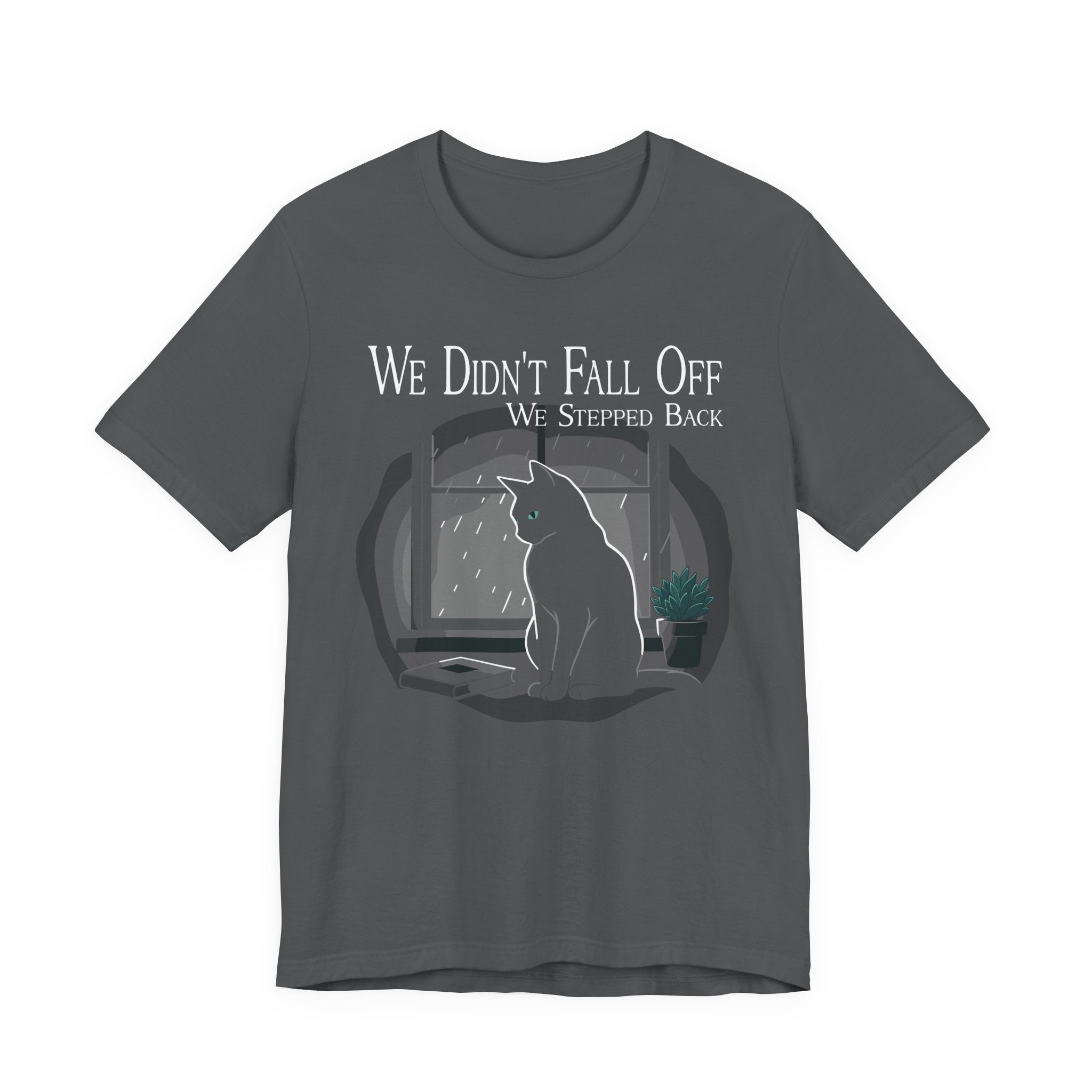 We Didn’t Fall Off T-Shirt