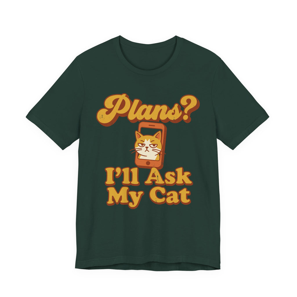 Plans? I’ll Ask My Cat T-Shirt