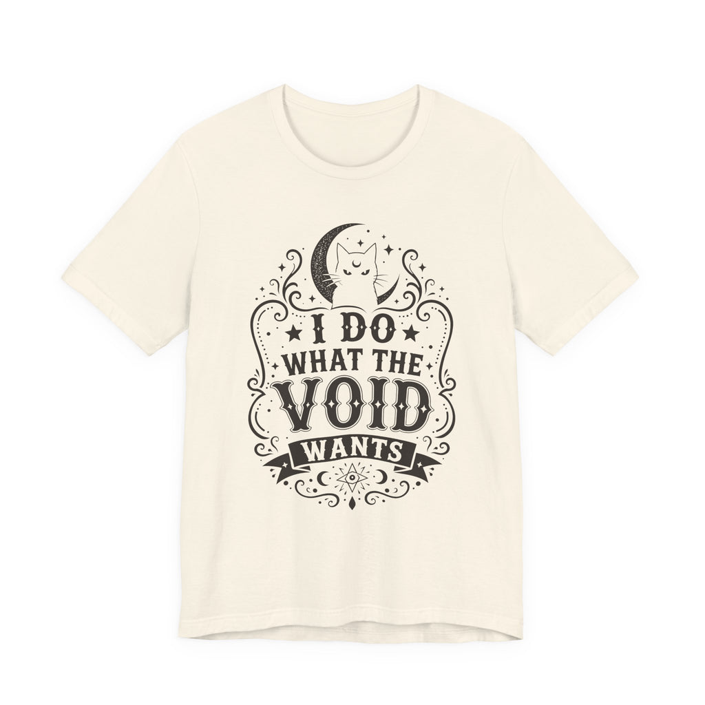 I Do What The Void Wants T-Shirt