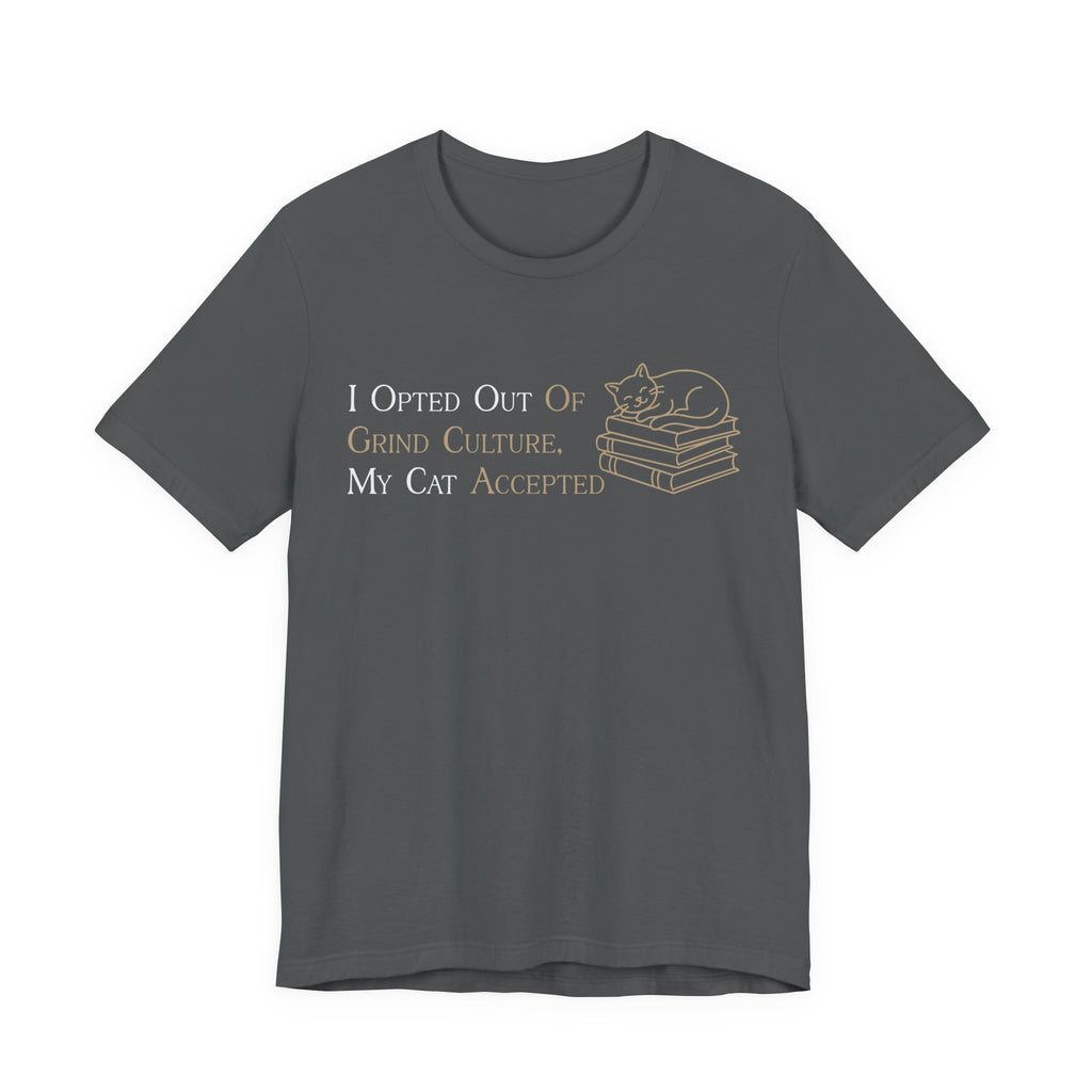 I Opted Out of Grind Culture T-Shirt