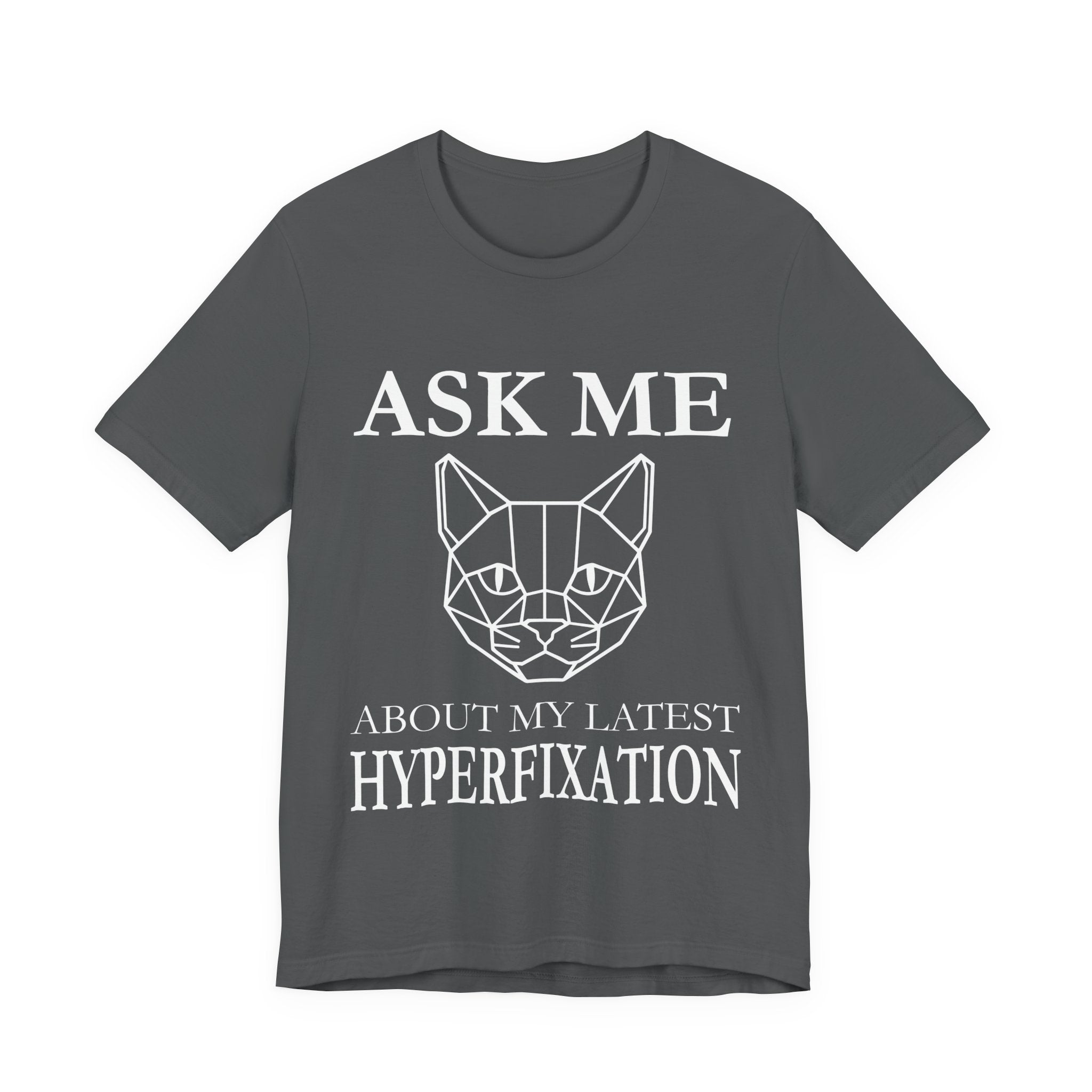 Ask Me About My Latest Hyperfixation T-Shirt