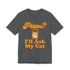Plans? I’ll Ask My Cat T-Shirt