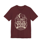 I Do What The Void Wants T-Shirt