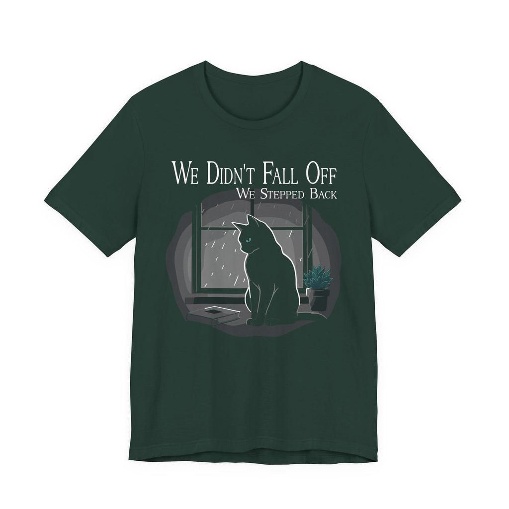 We Didn’t Fall Off T-Shirt