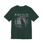 We Didn’t Fall Off T-Shirt