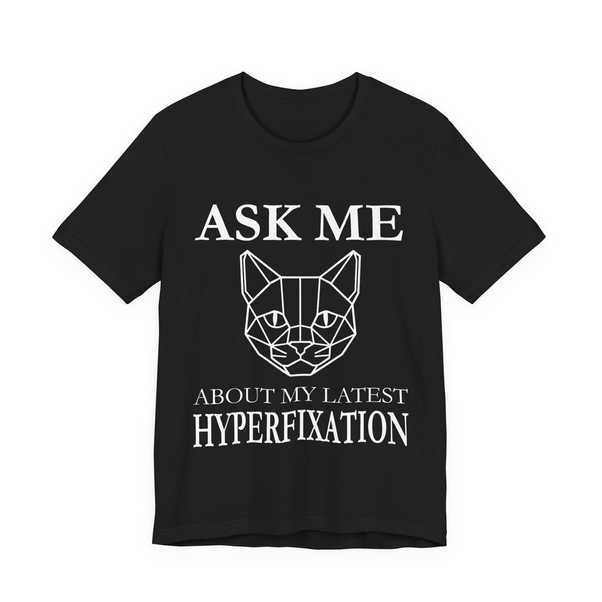 Ask Me About My Latest Hyperfixation T-Shirt