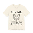 Ask Me About My Latest Hyperfixation T-Shirt