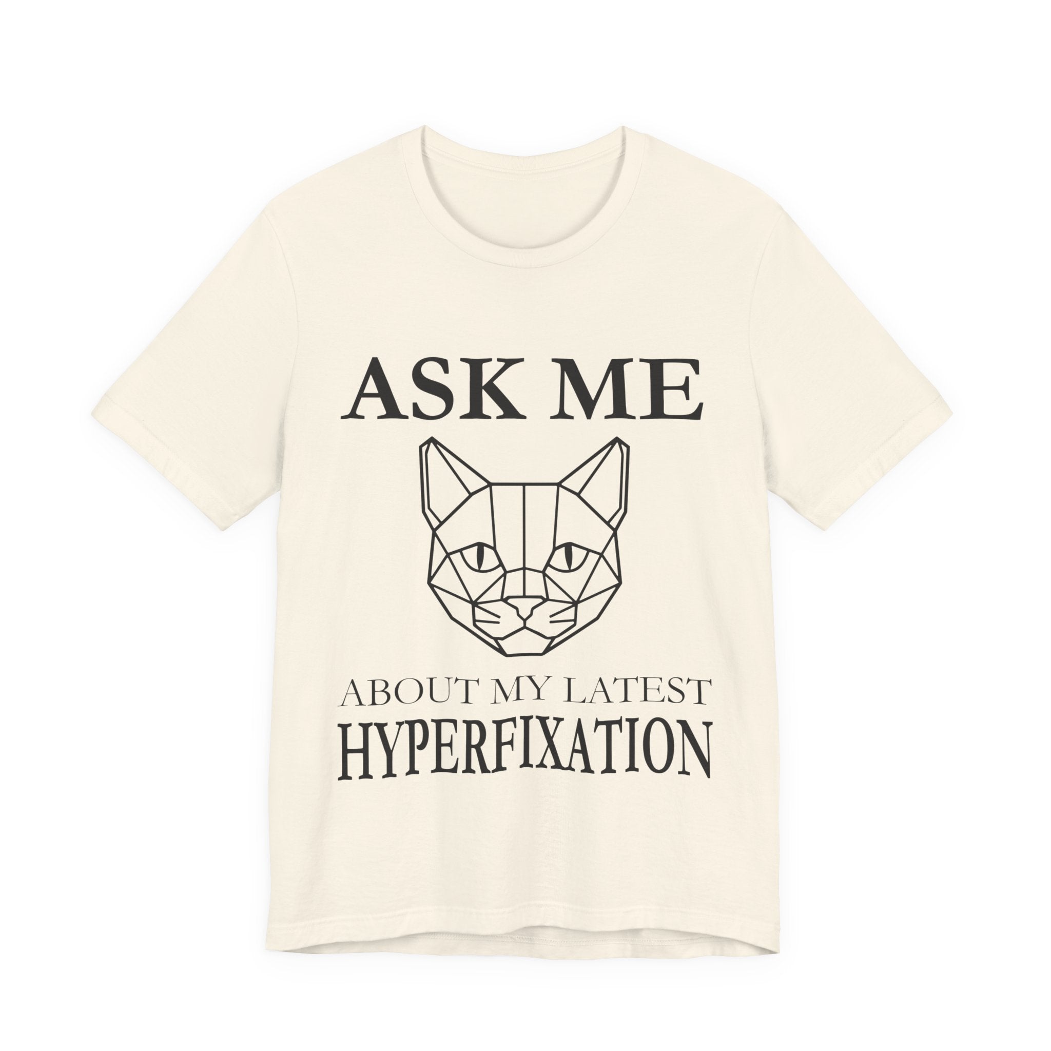 Ask Me About My Latest Hyperfixation T-Shirt