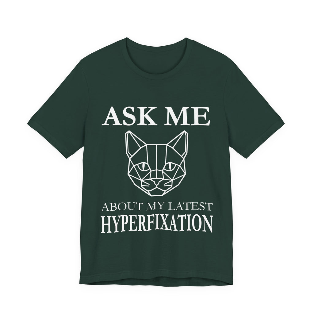Ask Me About My Latest Hyperfixation T-Shirt