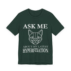 Ask Me About My Latest Hyperfixation T-Shirt