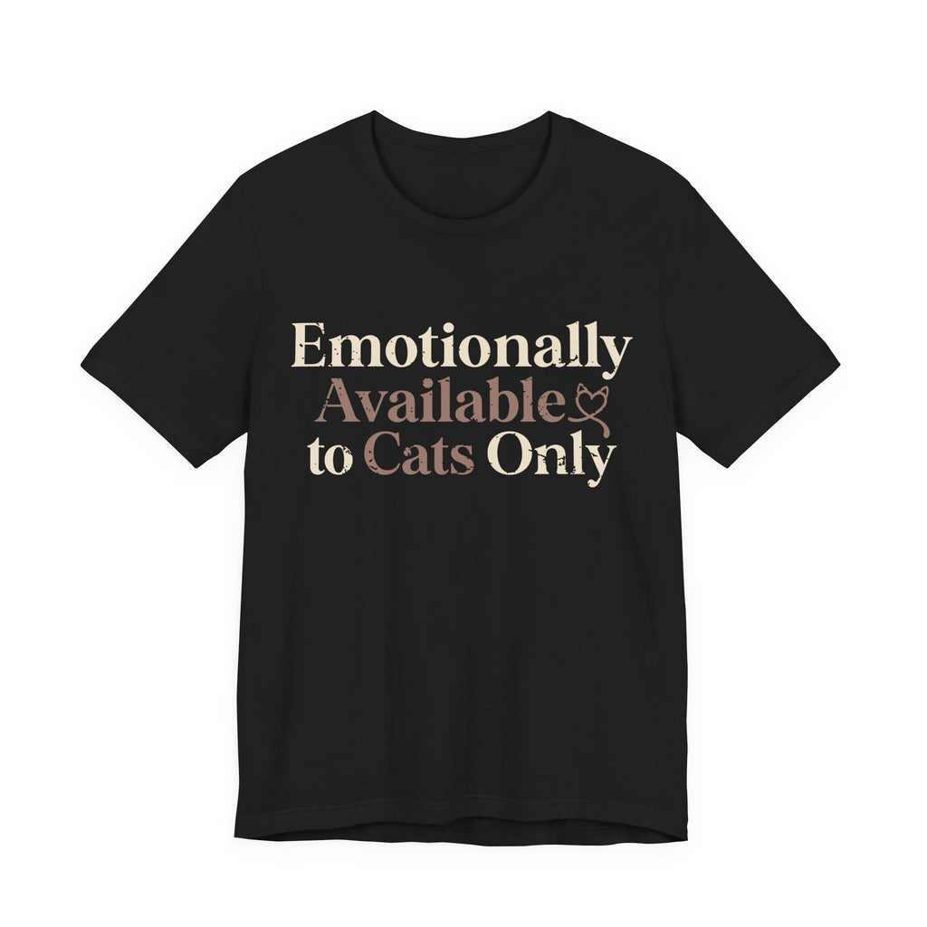 Emotionally Available to Cats Only T-Shirt