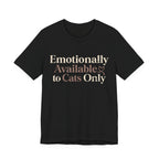 Emotionally Available to Cats Only T-Shirt