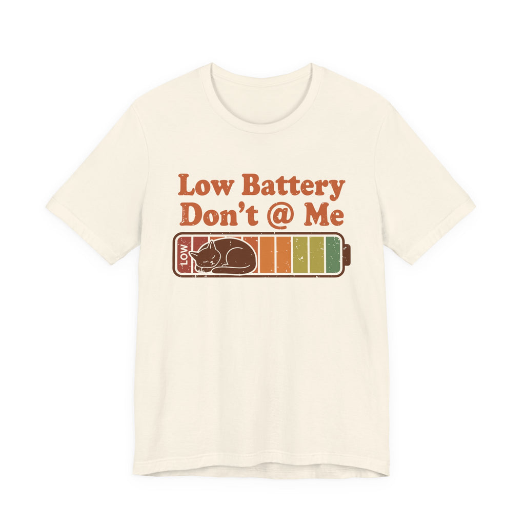 Low Battery, Don't @ Me T-Shirt