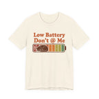 Low Battery, Don't @ Me T-Shirt