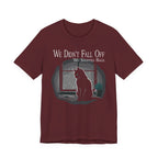 We Didn’t Fall Off T-Shirt