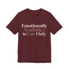 Emotionally Available to Cats Only T-Shirt