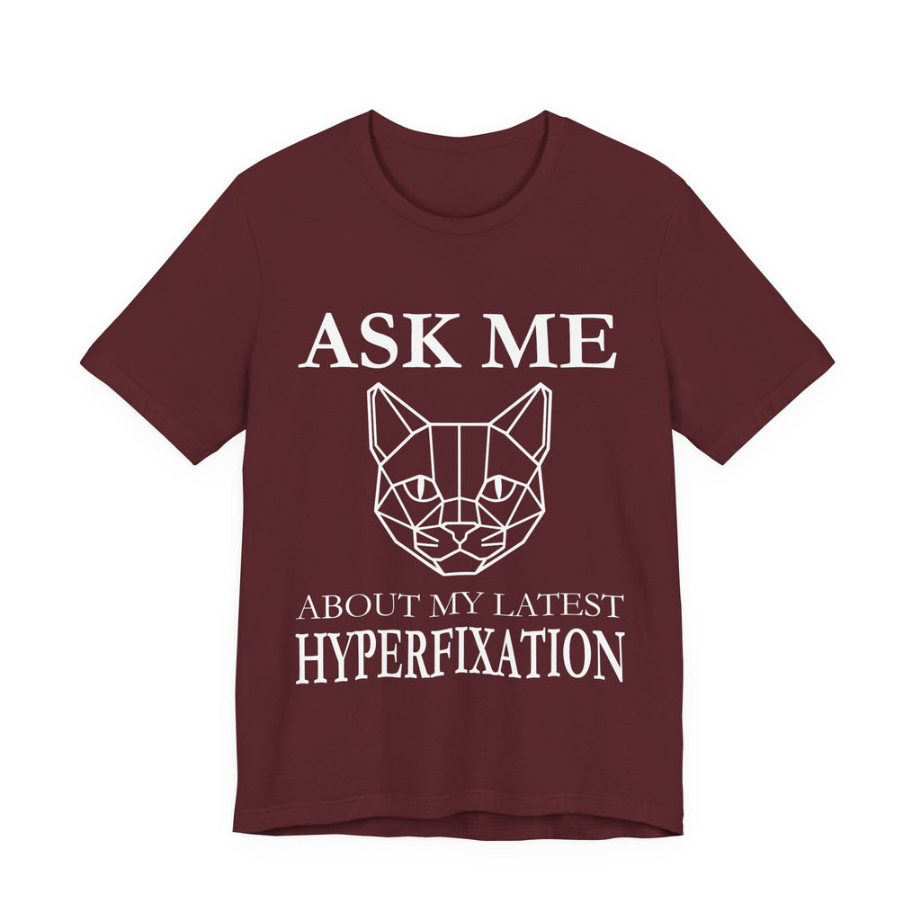 Ask Me About My Latest Hyperfixation T-Shirt