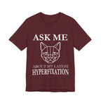 Ask Me About My Latest Hyperfixation T-Shirt