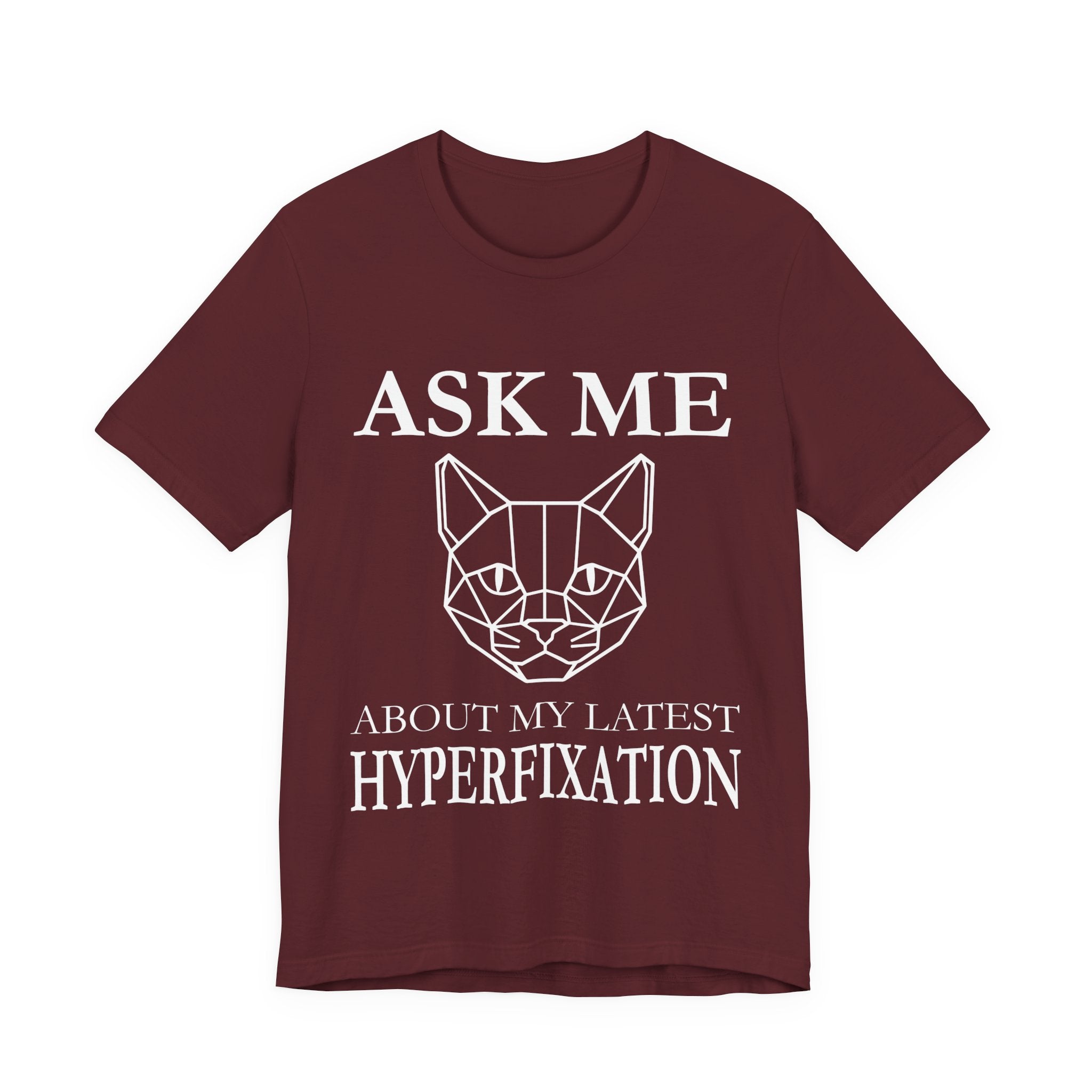 Ask Me About My Latest Hyperfixation T-Shirt