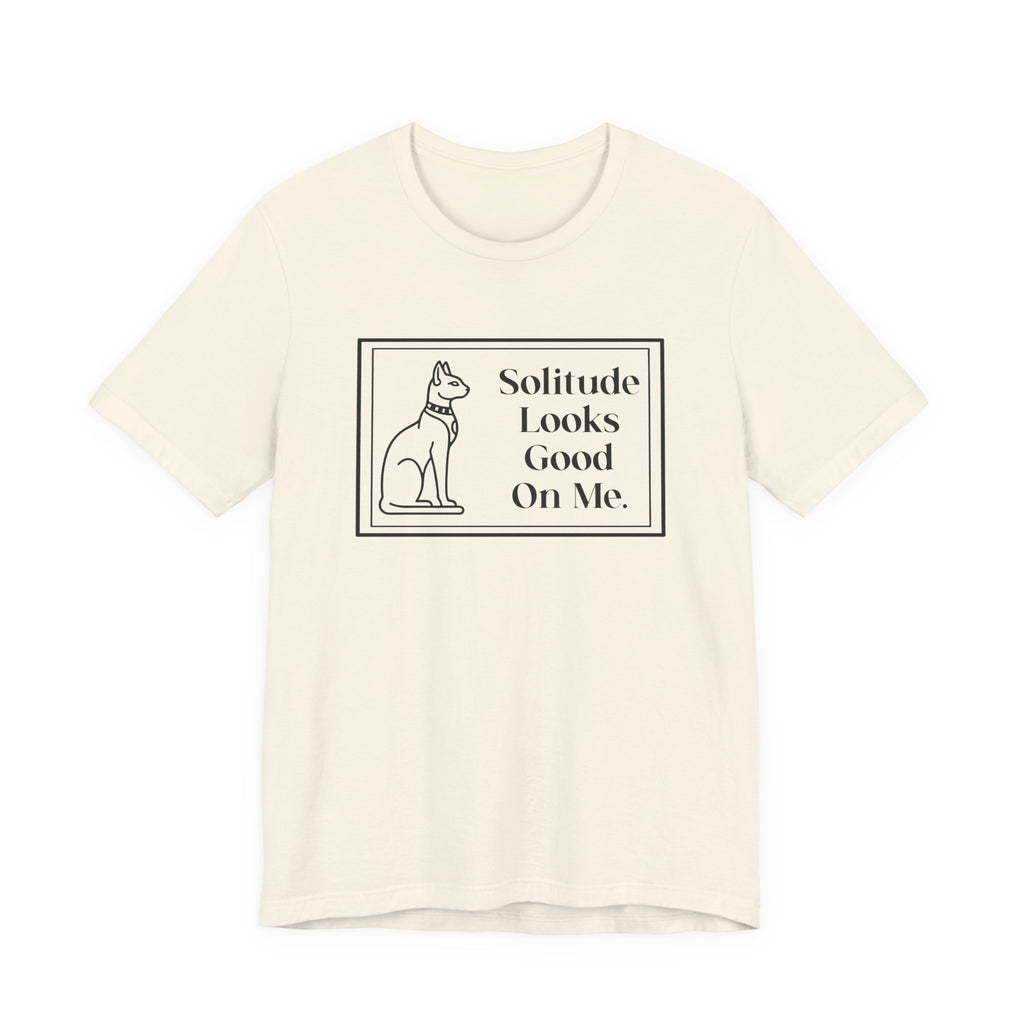 Solitude Looks Good on Me T-Shirt