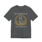 My Cat Understands Me T-Shirt