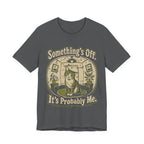 Something's Off T-Shirt