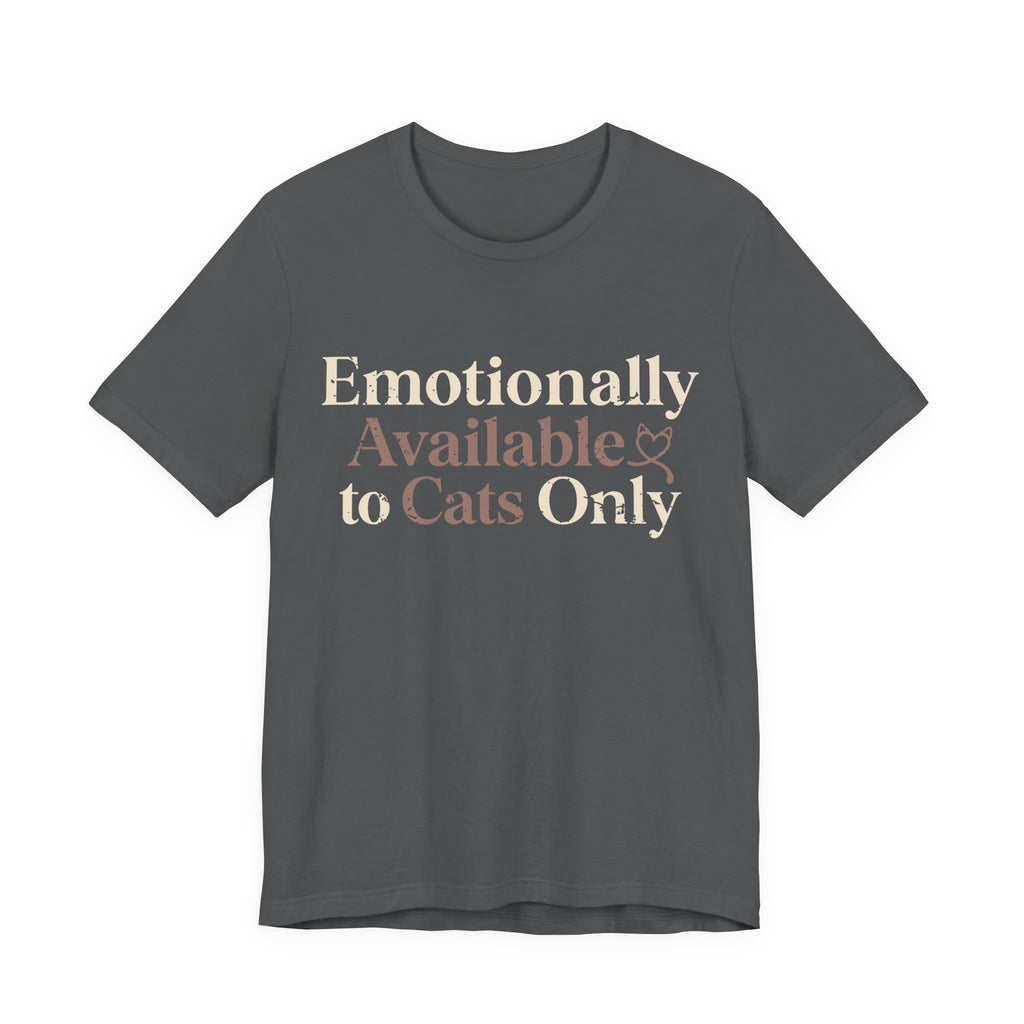Emotionally Available to Cats Only T-Shirt