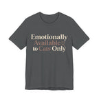 Emotionally Available to Cats Only T-Shirt