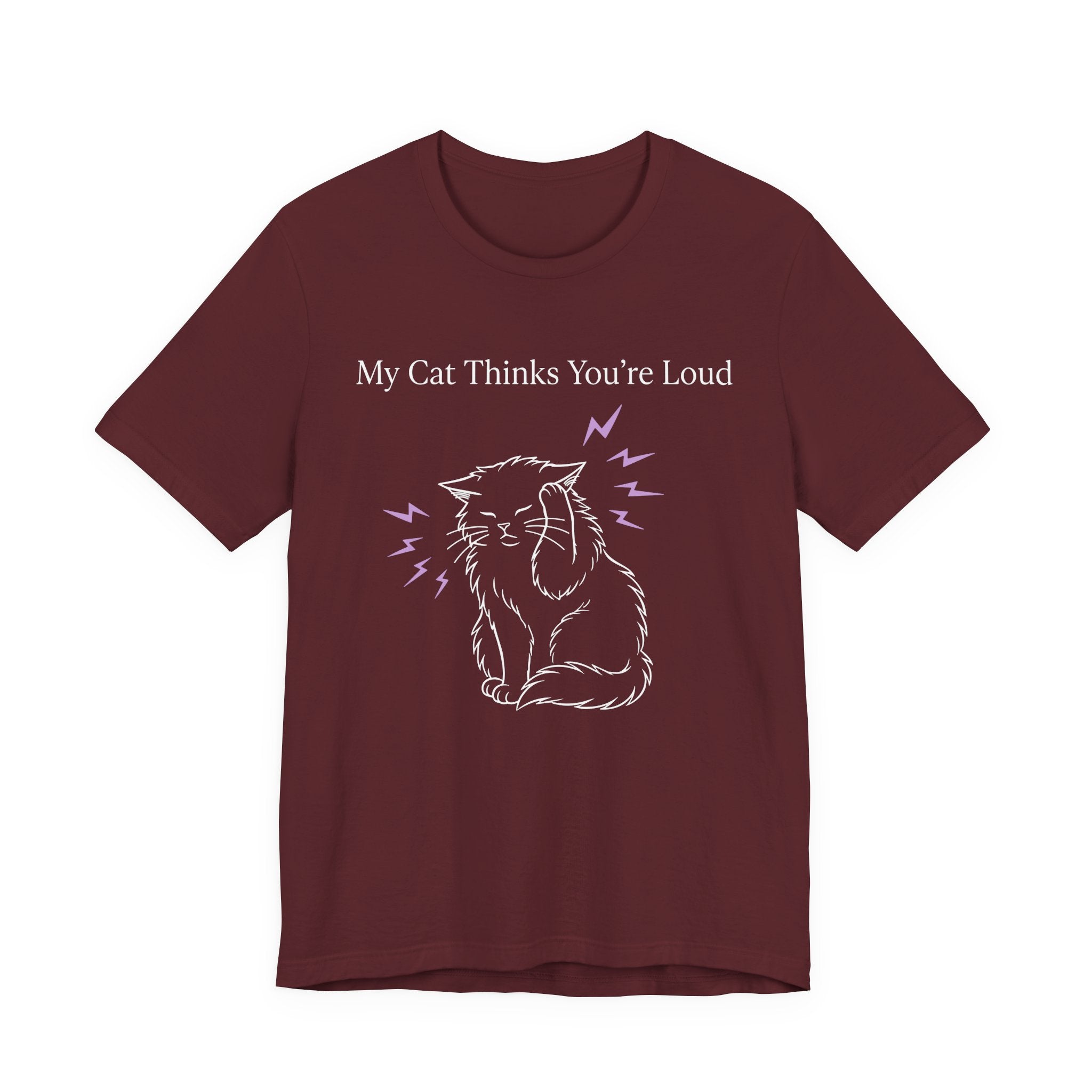 My Cat Thinks You’re Loud T-Shirt