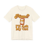 Plans? I’ll Ask My Cat T-Shirt