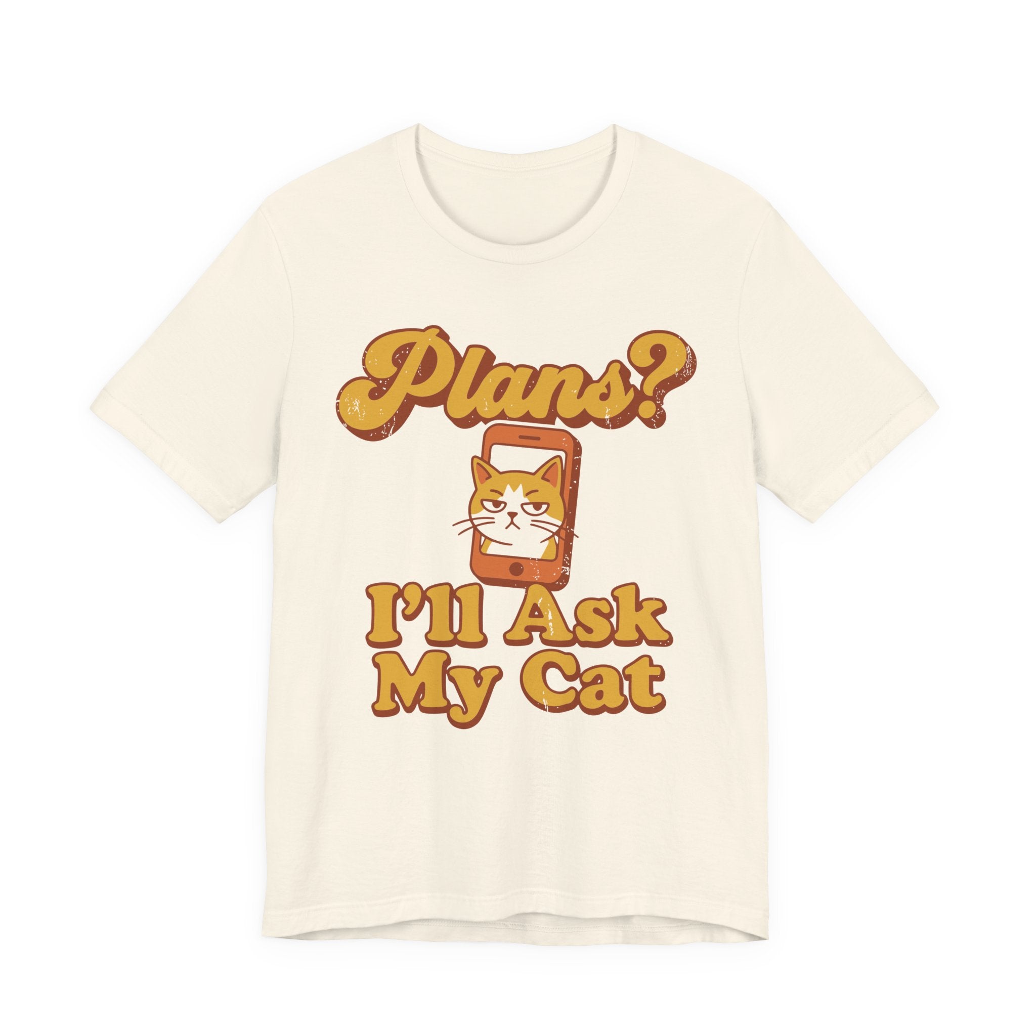 Plans? I’ll Ask My Cat T-Shirt