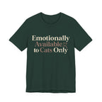 Emotionally Available to Cats Only T-Shirt