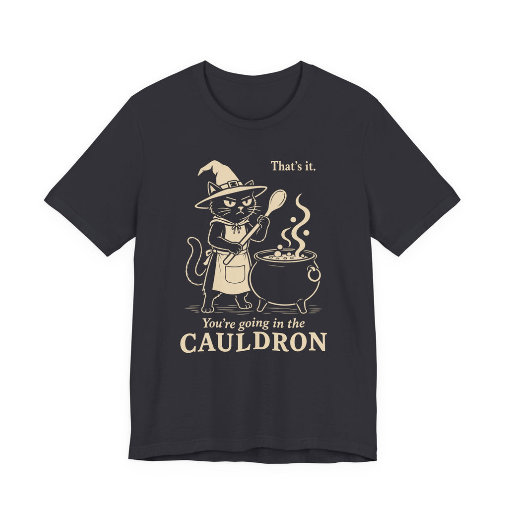 You’re Going in the Cauldron Cat T-Shirt