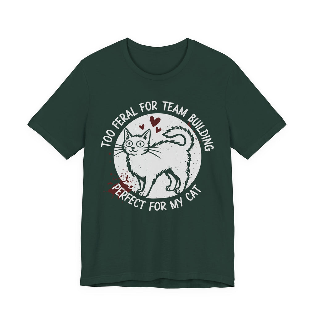 Too Feral for Team Building T-Shirt