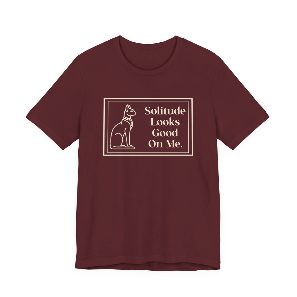 Solitude Looks Good on Me T-Shirt