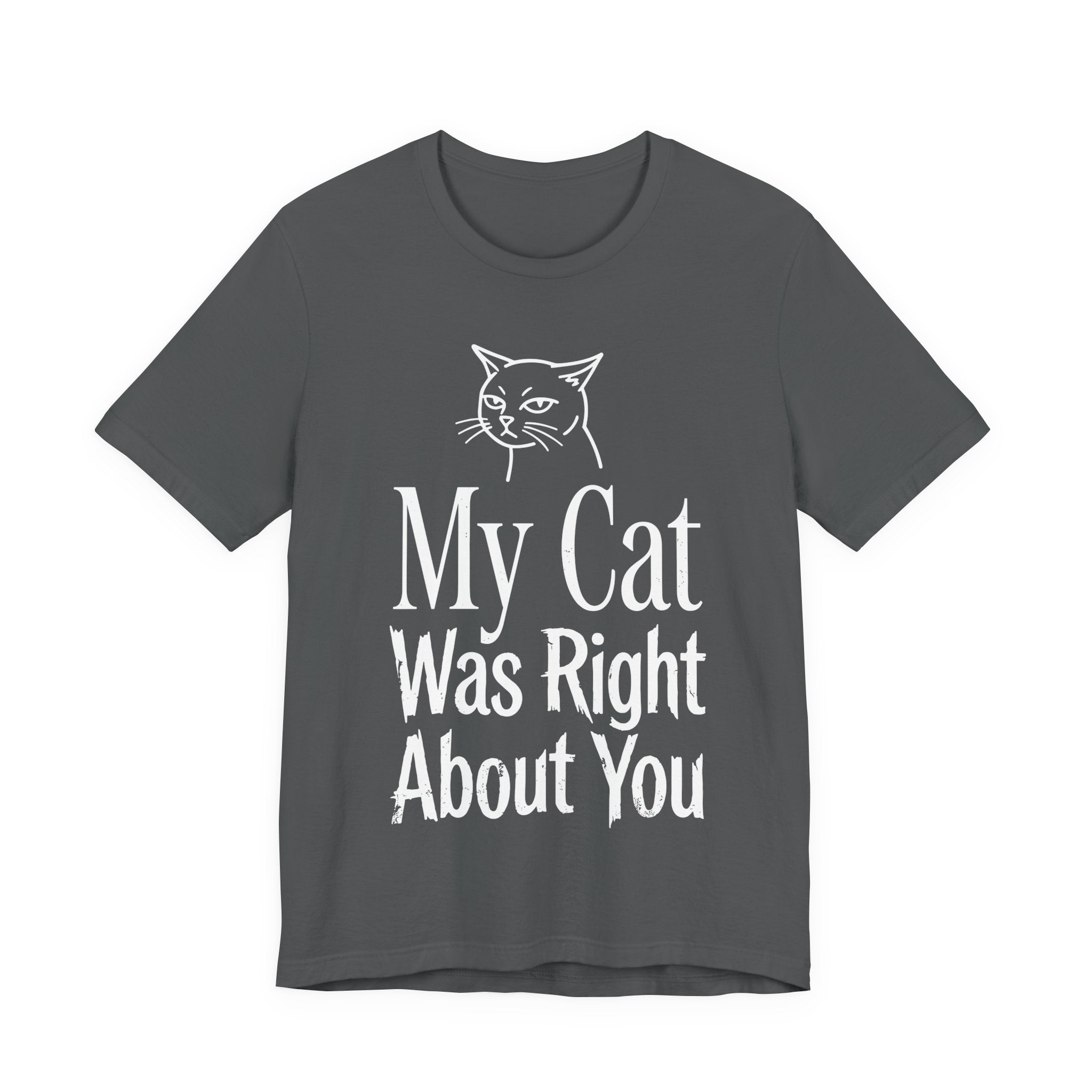 My Cat Was Right About You T-Shirt