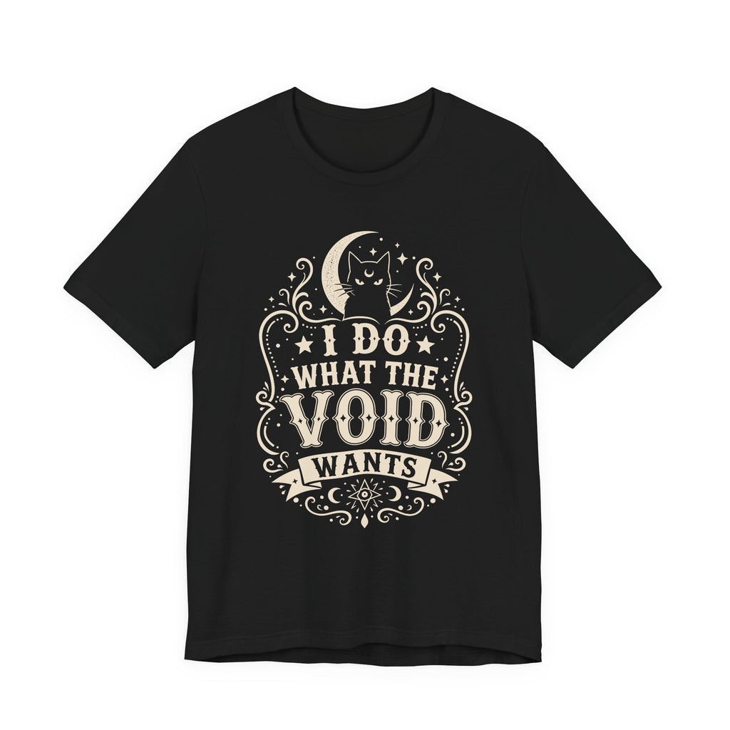 I Do What The Void Wants T-Shirt