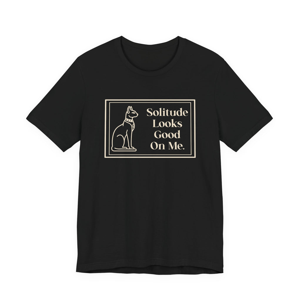Solitude Looks Good on Me T-Shirt