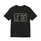 Solitude Looks Good on Me T-Shirt