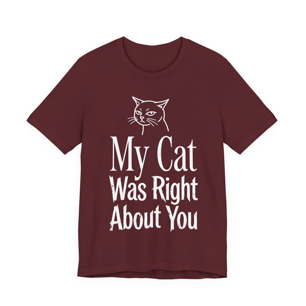 My Cat Was Right About You T-Shirt