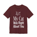 My Cat Was Right About You T-Shirt