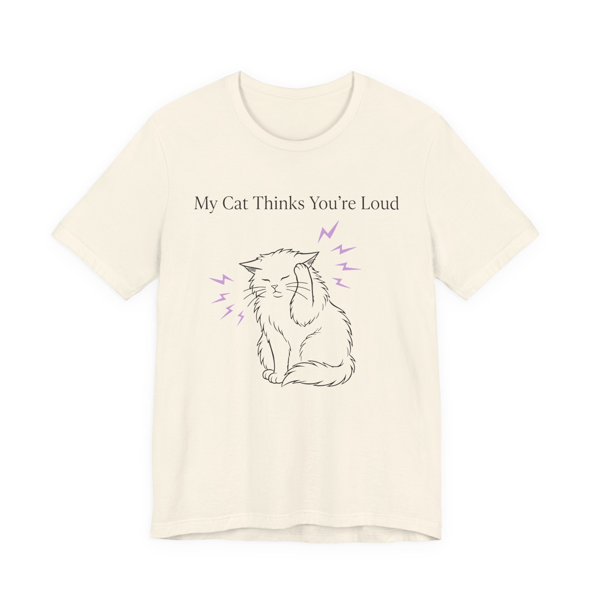 My Cat Thinks You’re Loud T-Shirt