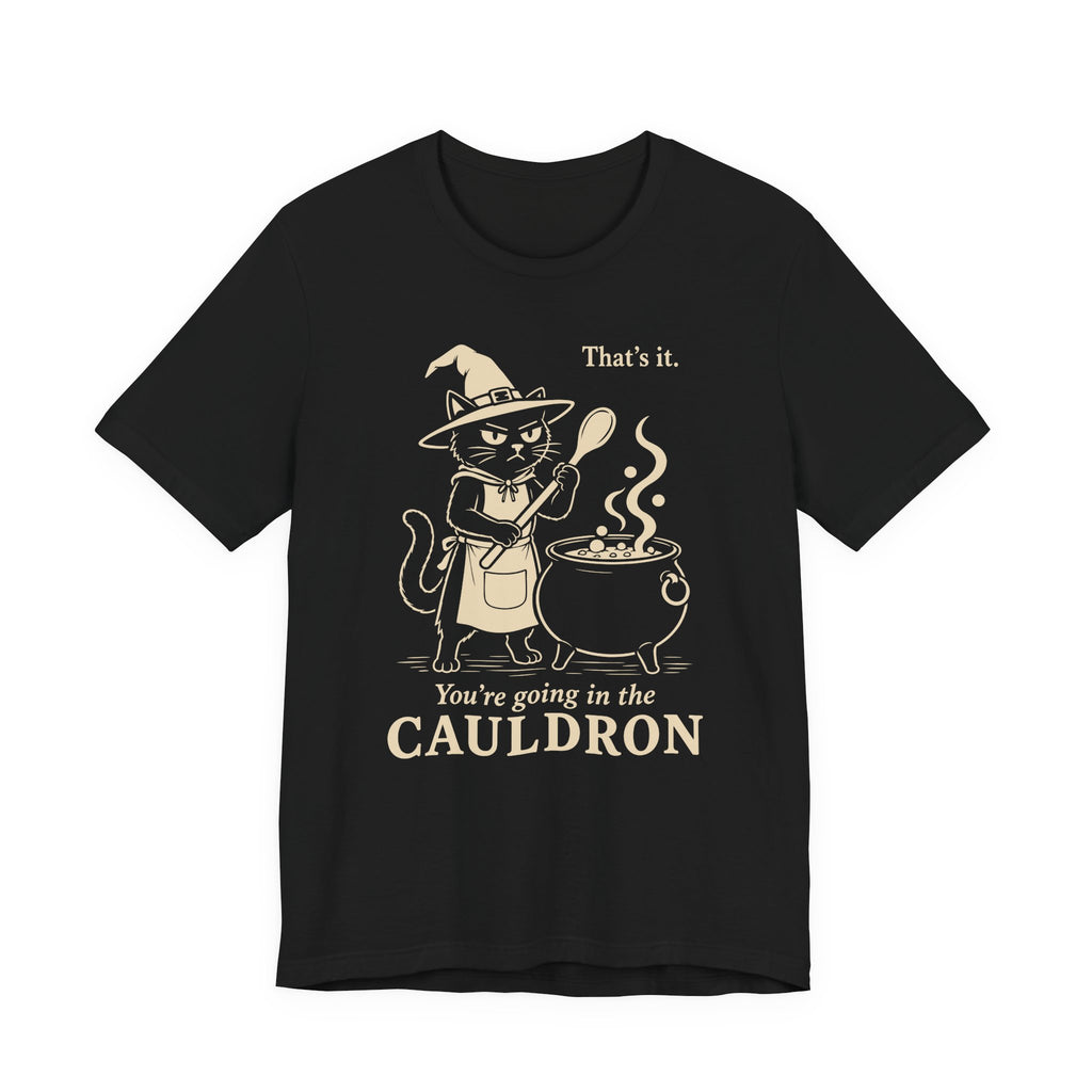 You’re Going in the Cauldron Cat T-Shirt