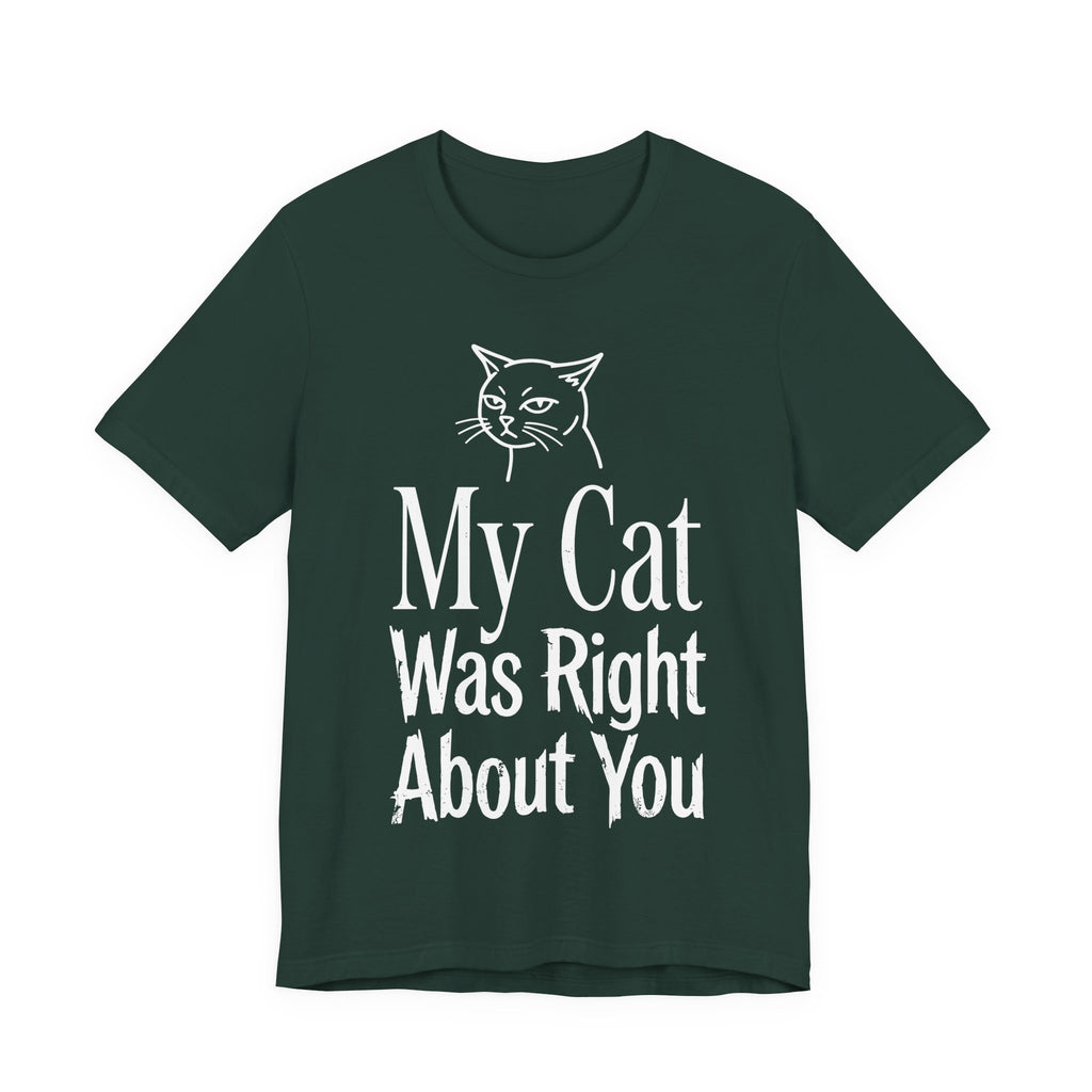 My Cat Was Right About You T-Shirt
