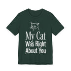 My Cat Was Right About You T-Shirt